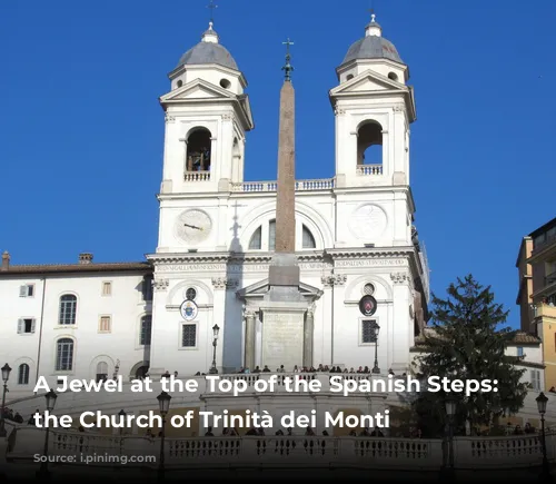 A Jewel at the Top of the Spanish Steps: Unveiling the Church of Trinità dei Monti