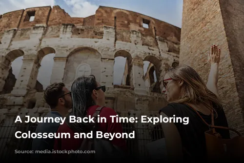 A Journey Back in Time: Exploring the Colosseum and Beyond