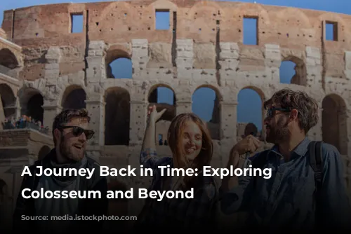 A Journey Back in Time: Exploring the Colosseum and Beyond