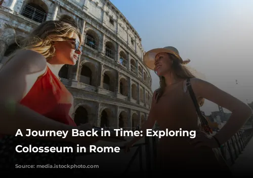 A Journey Back in Time: Exploring the Colosseum in Rome