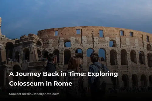 A Journey Back in Time: Exploring the Colosseum in Rome