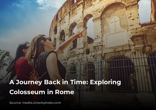 A Journey Back in Time: Exploring the Colosseum in Rome