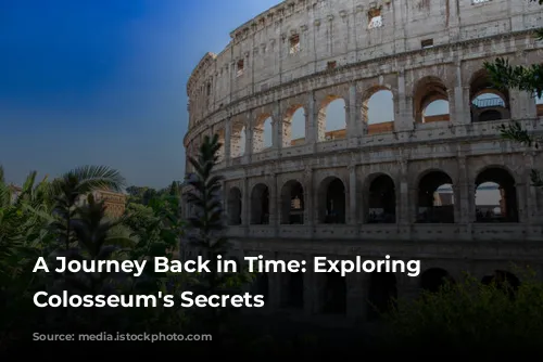 A Journey Back in Time: Exploring the Colosseum's Secrets