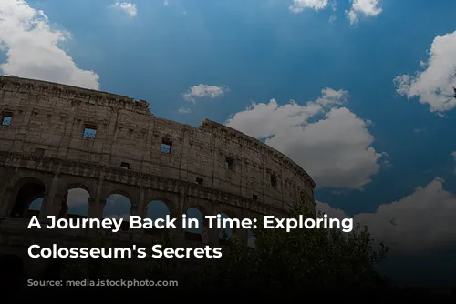 A Journey Back in Time: Exploring the Colosseum's Secrets