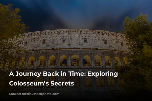 A Journey Back in Time: Exploring the Colosseum's Secrets