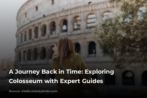 A Journey Back in Time: Exploring the Colosseum with Expert Guides