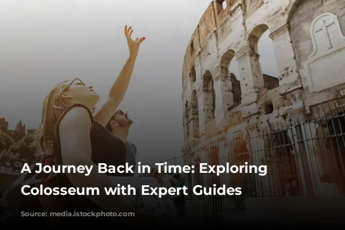 A Journey Back in Time: Exploring the Colosseum with Expert Guides