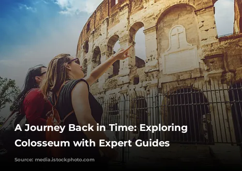 A Journey Back in Time: Exploring the Colosseum with Expert Guides