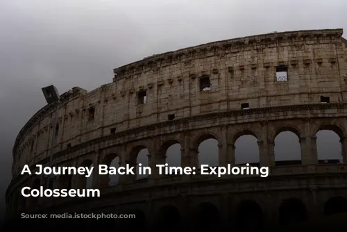 A Journey Back in Time: Exploring the Colosseum