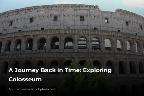 A Journey Back in Time: Exploring the Colosseum