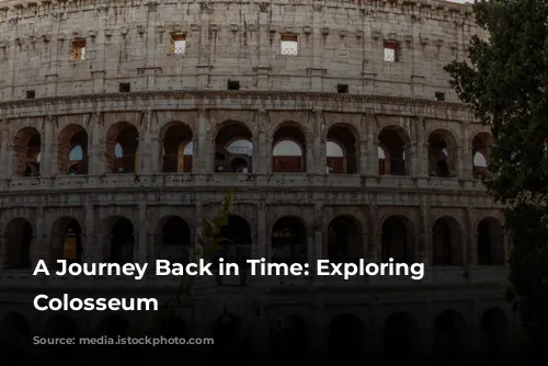 A Journey Back in Time: Exploring the Colosseum