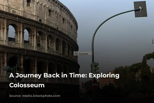 A Journey Back in Time: Exploring the Colosseum