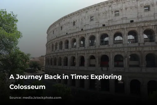 A Journey Back in Time: Exploring the Colosseum