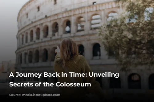 A Journey Back in Time: Unveiling the Secrets of the Colosseum