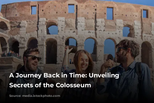 A Journey Back in Time: Unveiling the Secrets of the Colosseum