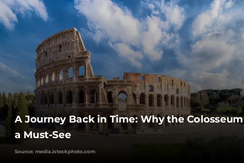 A Journey Back in Time: Why the Colosseum is a Must-See