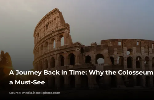 A Journey Back in Time: Why the Colosseum is a Must-See