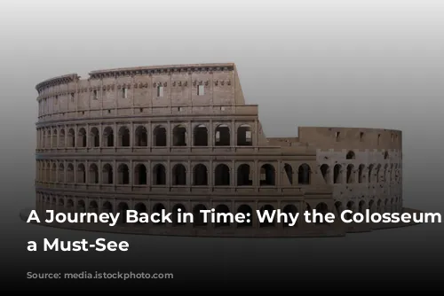 A Journey Back in Time: Why the Colosseum is a Must-See