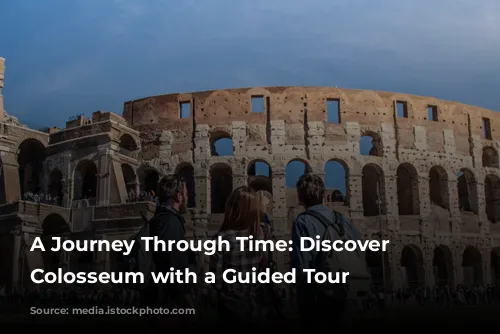 A Journey Through Time: Discover the Colosseum with a Guided Tour