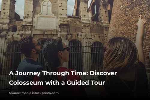 A Journey Through Time: Discover the Colosseum with a Guided Tour