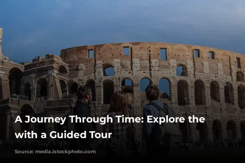 A Journey Through Time: Explore the Colosseum with a Guided Tour