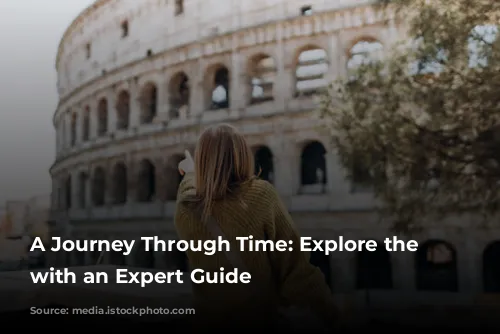 A Journey Through Time: Explore the Colosseum with an Expert Guide