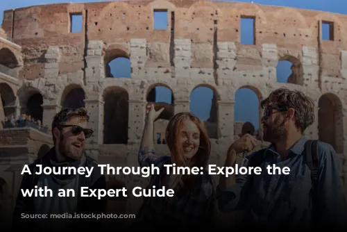 A Journey Through Time: Explore the Colosseum with an Expert Guide