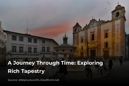 A Journey Through Time: Exploring Évora's Rich Tapestry