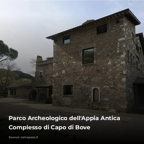 Parco Archeologico dell'Appia Antica - Complesso di Capo di Bove