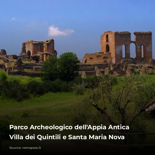 Parco Archeologico dell'Appia Antica - Villa dei Quintili e Santa Maria Nova