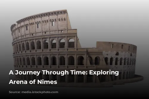 A Journey Through Time: Exploring the Arena of Nîmes