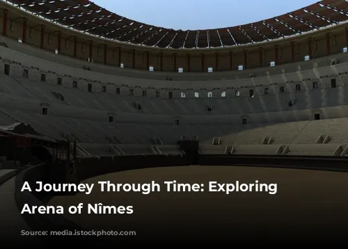 A Journey Through Time: Exploring the Arena of Nîmes