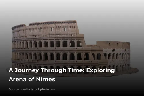 A Journey Through Time: Exploring the Arena of Nîmes