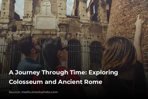 A Journey Through Time: Exploring the Colosseum and Ancient Rome