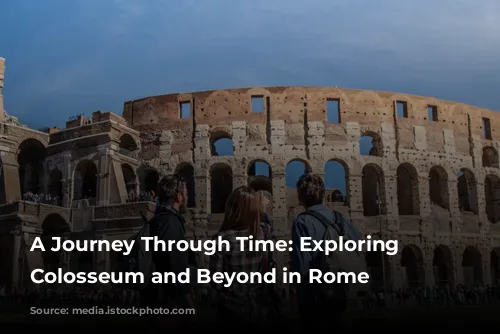 A Journey Through Time: Exploring the Colosseum and Beyond in Rome