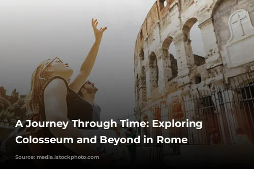 A Journey Through Time: Exploring the Colosseum and Beyond in Rome