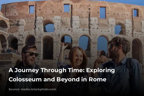 A Journey Through Time: Exploring the Colosseum and Beyond in Rome