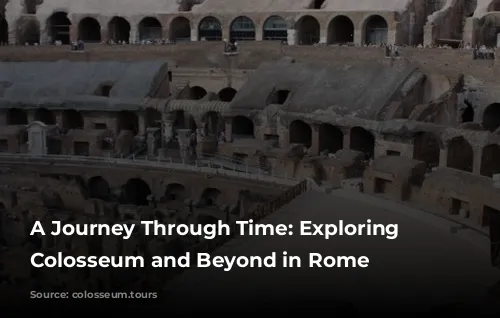 A Journey Through Time: Exploring the Colosseum and Beyond in Rome