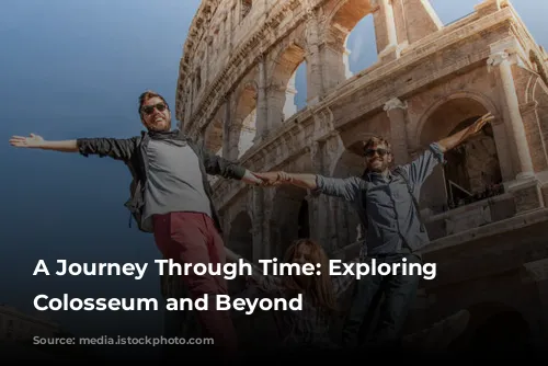 A Journey Through Time: Exploring the Colosseum and Beyond