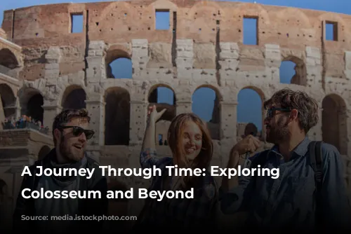 A Journey Through Time: Exploring the Colosseum and Beyond