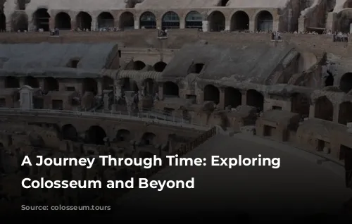 A Journey Through Time: Exploring the Colosseum and Beyond