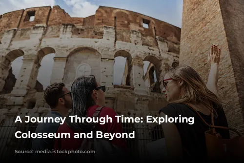 A Journey Through Time: Exploring the Colosseum and Beyond