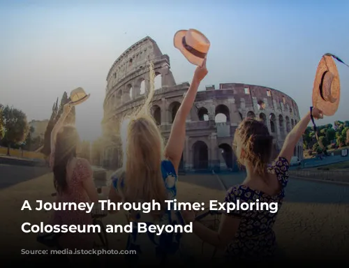 A Journey Through Time: Exploring the Colosseum and Beyond