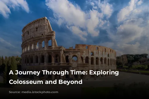 A Journey Through Time: Exploring the Colosseum and Beyond