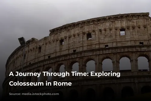 A Journey Through Time: Exploring the Colosseum in Rome