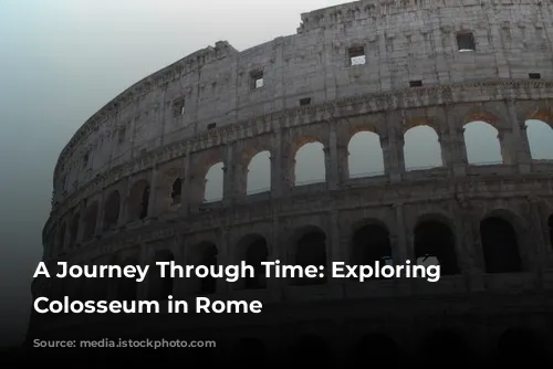 A Journey Through Time: Exploring the Colosseum in Rome