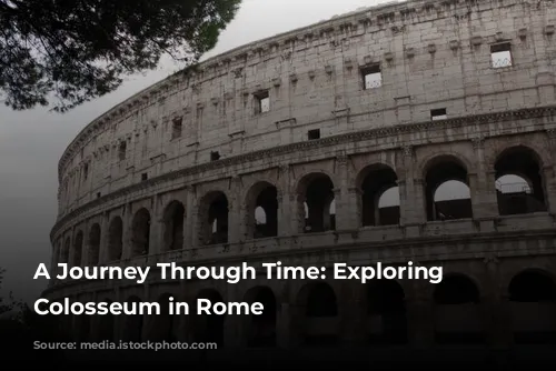 A Journey Through Time: Exploring the Colosseum in Rome