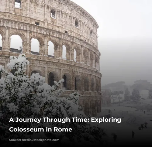 A Journey Through Time: Exploring the Colosseum in Rome