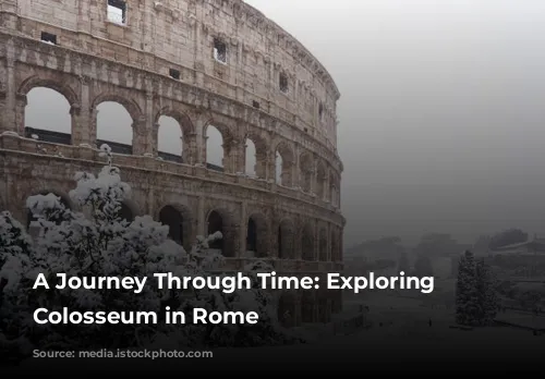 A Journey Through Time: Exploring the Colosseum in Rome