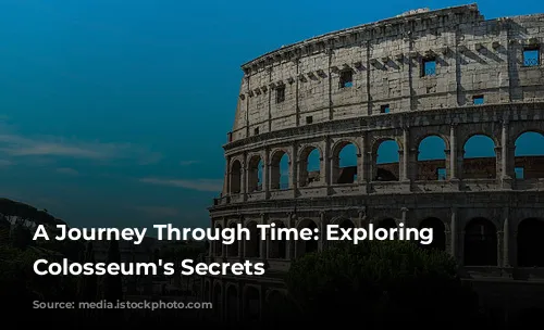 A Journey Through Time: Exploring the Colosseum's Secrets